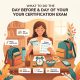 What to Do the Day Before and Day of Your Certification Exam - preparation guide